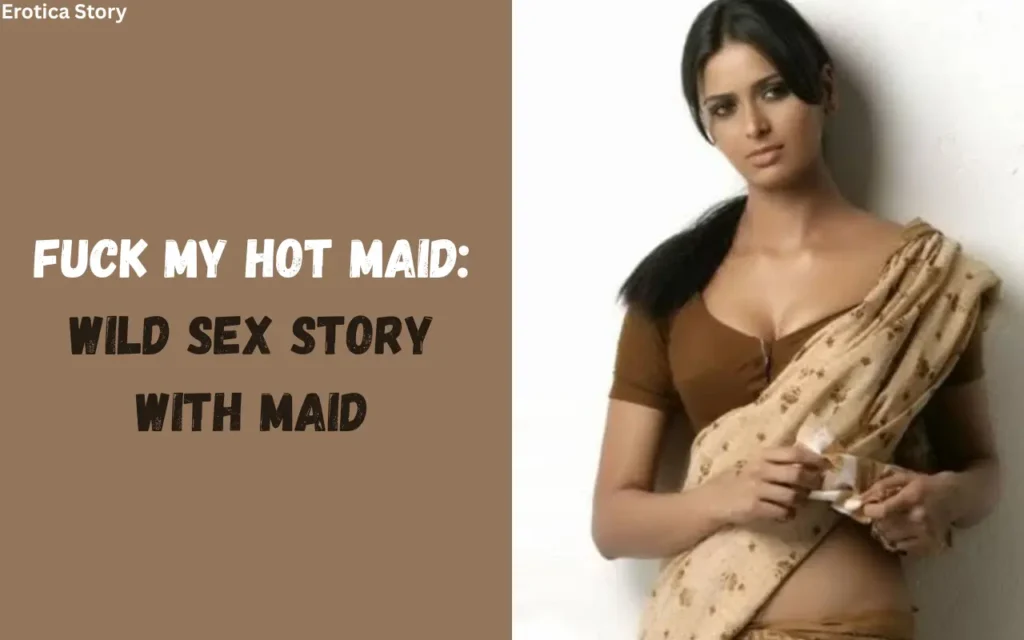 Maid Servant Sex Story